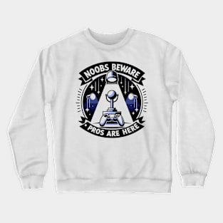 Noobs Beware Pros Are Here Crewneck Sweatshirt